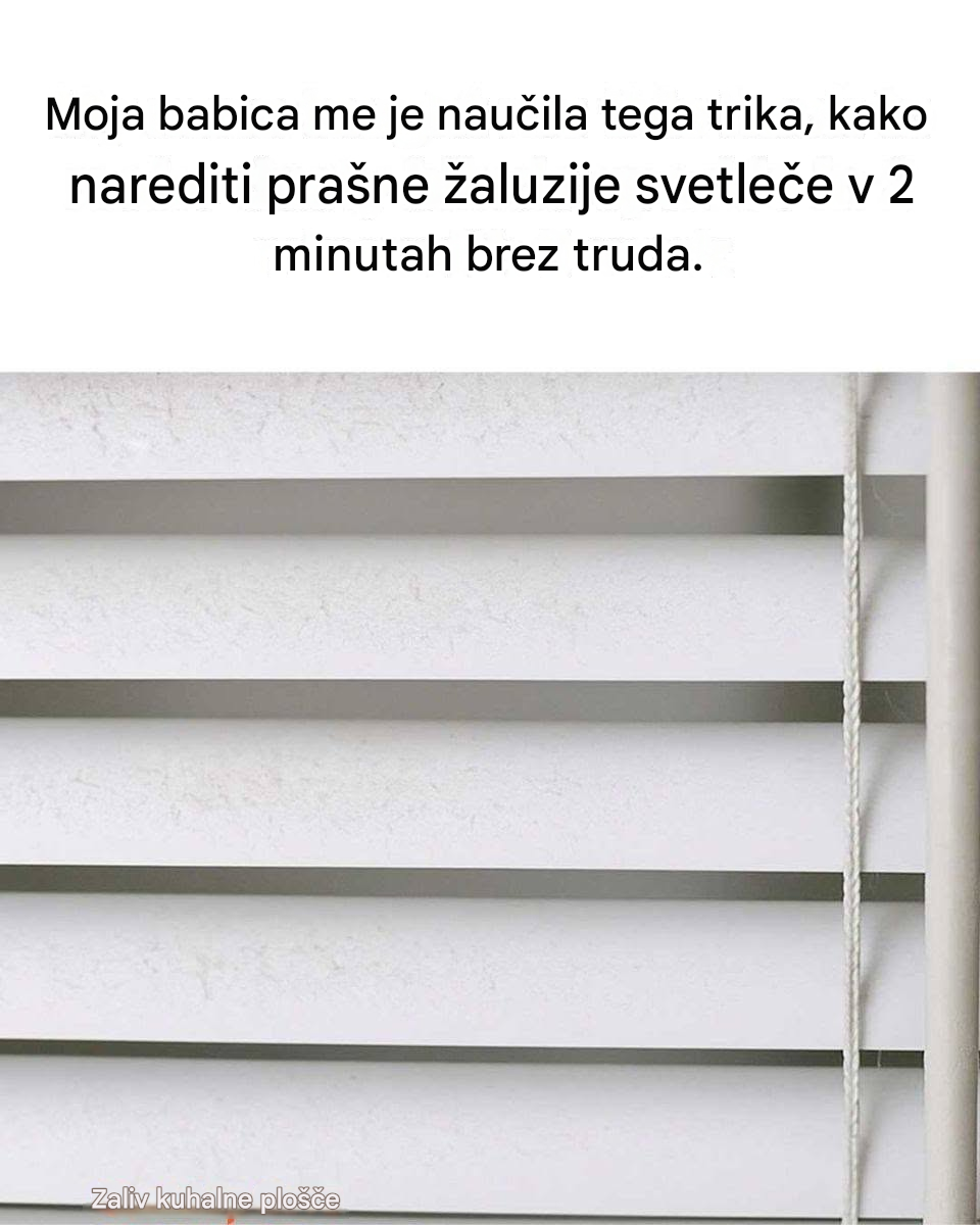 Moja babica me je naučila tega trika, kako v 2 minutah brez truda zasvetiti prašne žaluzije. Takole deluje.