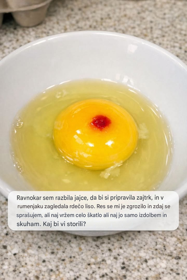 Ravnokar sem razbila jajce, da bi si pripravila zajtrk, in na rumenjaku zagledala rdečo liso. Res se mi je zgrozilo in zdaj se sprašujem, ali naj vržem celo škatlo ali naj jo samo izdolbem in skuham. Kaj?